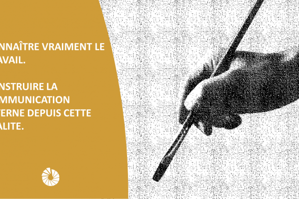Façonner une communication interne « dans le travail », un enjeu de fidélisation et de performance