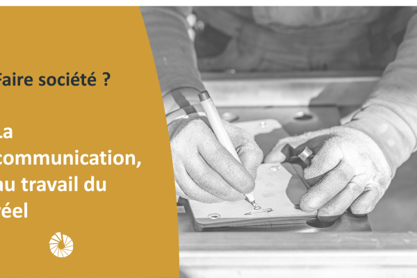 Le travail avant le discours : faire société par le réel